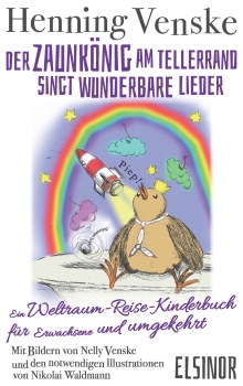 Der Zaunkönig am Tellerrand singt wunderbare Lieder - Ein Weltraum-Reise-Kinderbuch für Erwachsene und umgekehrt