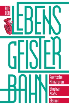 Auf der Lebensgeisterbahn - Poetische Miniaturen