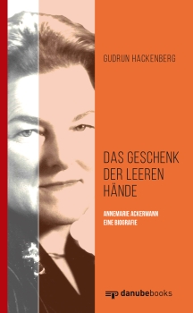 Das Geschenk der leeren Hände - Annemarie Ackermann, eine Biografie