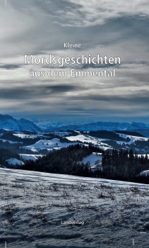 Kleine Mordsgeschichten aus dem Emmental
