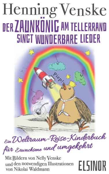 Der Zaunkönig am Tellerrand singt wunderbare Lieder - Ein Weltraum-Reise-Kinderbuch für Erwachsene und umgekehrt